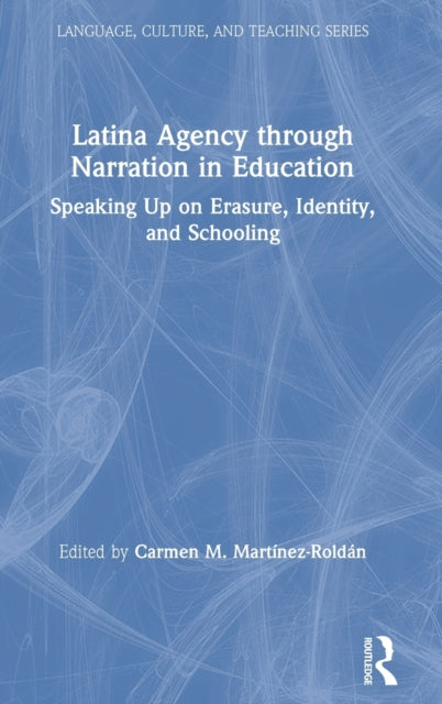 Book cover of: Latina Agency through Narration in Education. By: Carmen Martínez-Roldán