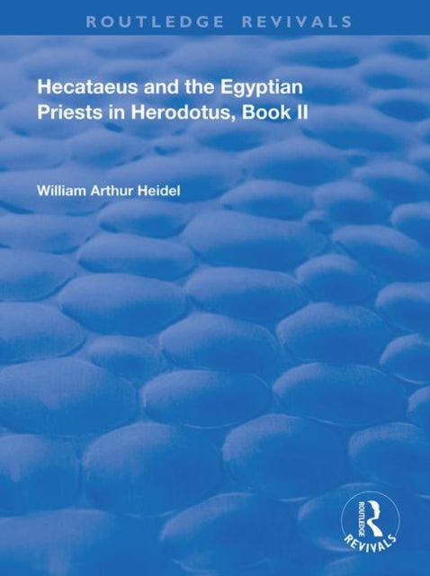 Book cover of: Hecataeus and the Egyptian Priests in Herodotus, Book 2. By: William Arthur Heidel