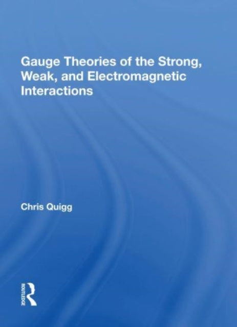 Book cover of: Gauge Theories Of Strong, Weak, And Electromagnetic Interactions. By: Chris Quigg