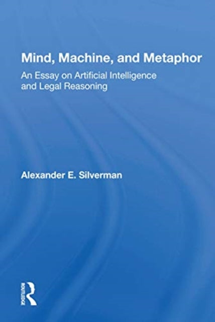 Book cover of: Mind, Machine, And Metaphor. By: Alexander E. Silverman