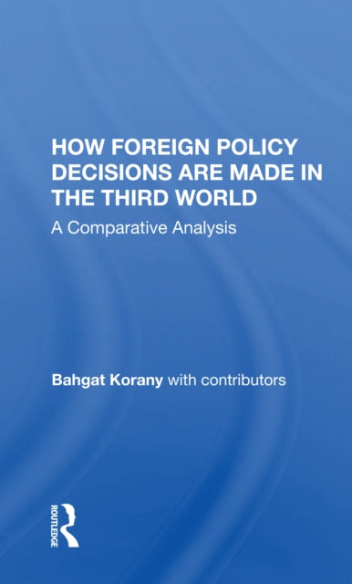 Book cover of: How Foreign Policy Decisions Are Made In The Third World. By: Bahgat Korany