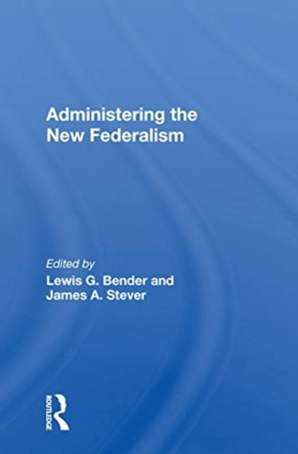 Book cover of: Administering the New Federalism. By: Lewis G. Bender