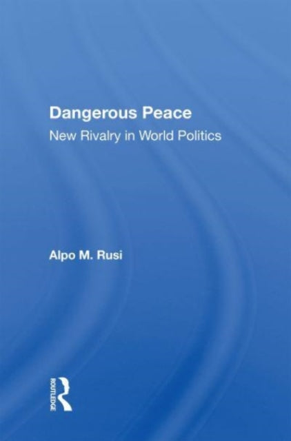 Book cover of: Dangerous Peace. By: Alpo M. Rusi