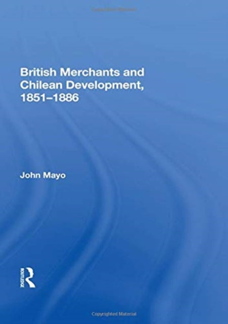 Book cover of: British Merchants And Chilean Development, 1851-1886