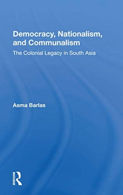 Book cover of: Democracy, Nationalism, And Communalism. By: Asma Barlas