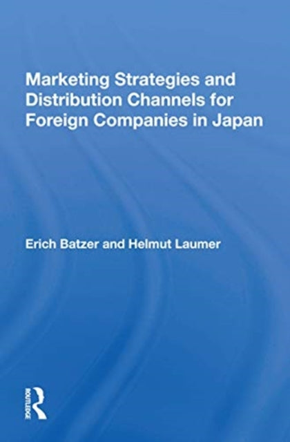 Book cover of: Marketing Strategies And Distribution Channels For Foreign Companies In Japan. By: Erich Batzer
