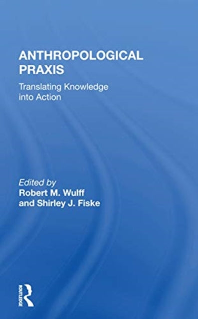 Book cover of: Anthropological Praxis. By: Robert M. Wulff
