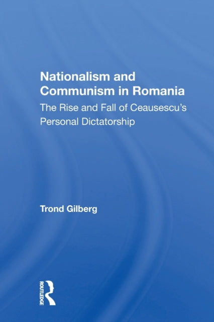 Book cover of: Nationalism And Communism In Romania. By: Trond Gilberg