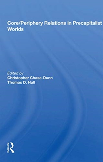 Book cover of: Core/periphery Relations In Precapitalist Worlds. By: Christopher K. Chase-Dunn