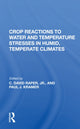 Book cover of: Crop Reactions To Water And Temperature Stresses In Humid, Temperate Climates. By: C. David Raper