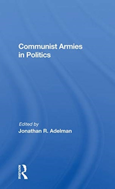 Book cover of: Communist Armies in Politics. By: Jonathan R. Adelman