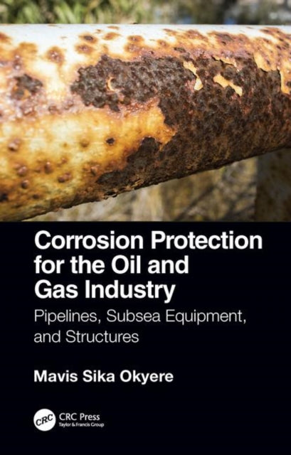 Book cover of: Corrosion Protection for the Oil and Gas Industry. By: Mavis Sika Okyere