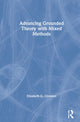 Book cover of: Advancing Grounded Theory with Mixed Methods. By: Elizabeth G. Creamer