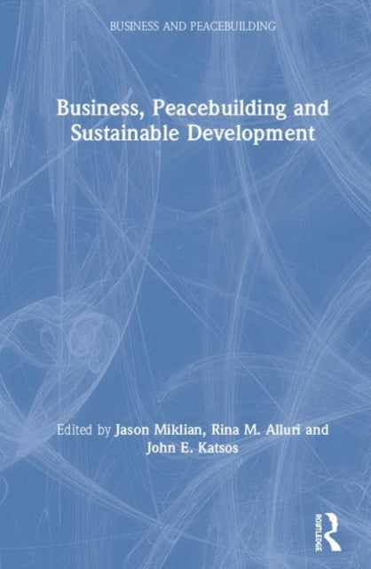 Book cover of: Business, Peacebuilding and Sustainable Development. By: Jason Miklian