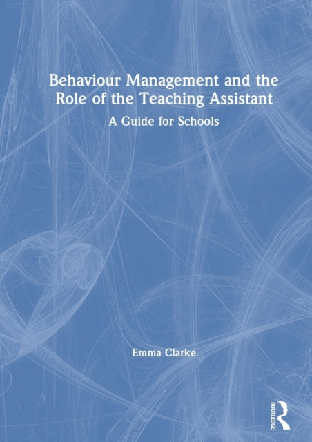 Book cover of: Behaviour Management and the Role of the Teaching Assistant. By: Emma Clarke