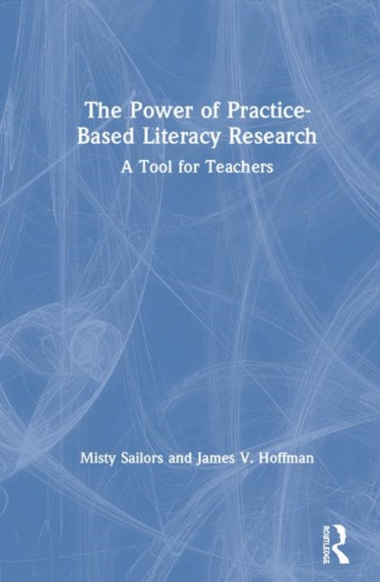 Book cover of: Power of Practice-Based Literacy Research. By: Misty Sailors
