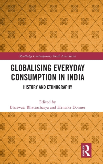 Book cover of: Globalising Everyday Consumption in India. By: Bhaswati Bhattacharya