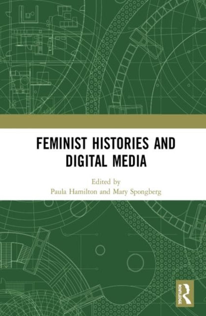 Book cover of: Feminist Histories and Digital Media. By: Paula Hamilton