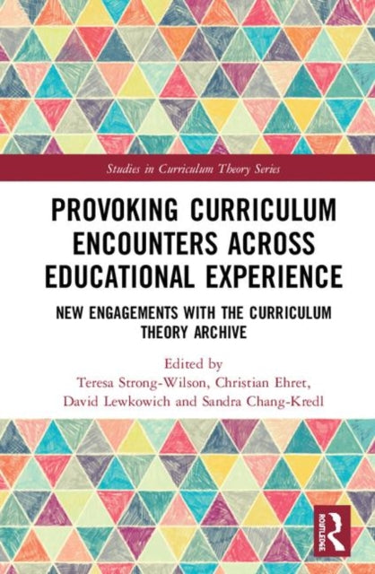 Book cover of: Provoking Curriculum Encounters Across Educational Experience. By: Teresa Strong-Wilson