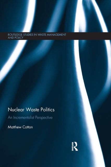 Book cover of: Nuclear Waste Politics. By: Matthew Cotton