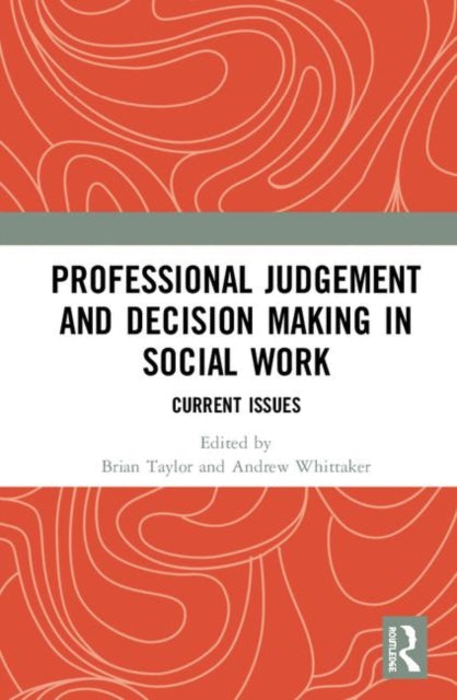 Book cover of: Professional Judgement and Decision Making in Social Work. By: Brian Taylor