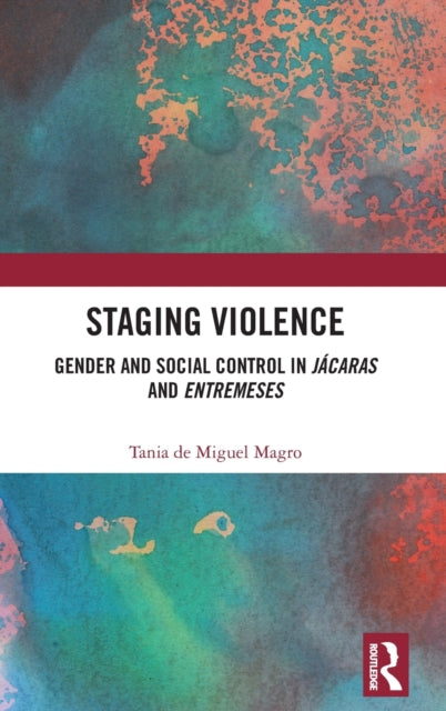 Book cover of: Staging Violence. By: Tania de Miguel Magro