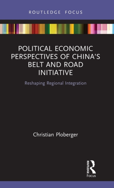 Book cover of: Political Economic Perspectives of China’s Belt and Road Initiative. By: Christian Ploberger