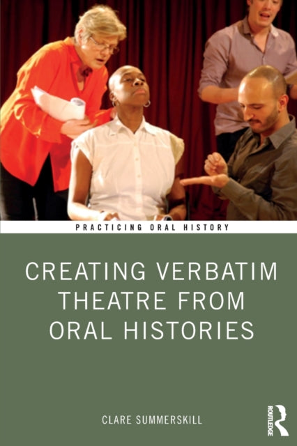 Book cover of: Creating Verbatim Theatre from Oral Histories. By: Clare Summerskill