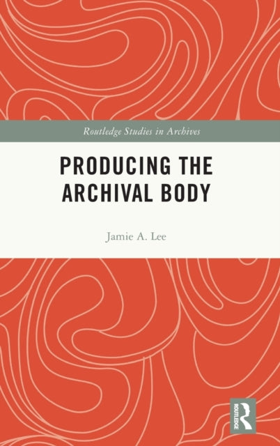 Book cover of: Producing the Archival Body. By: Jamie A. Lee