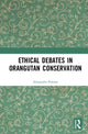 Book cover of: Ethical Debates in Orangutan Conservation. By: Alexandra Palmer