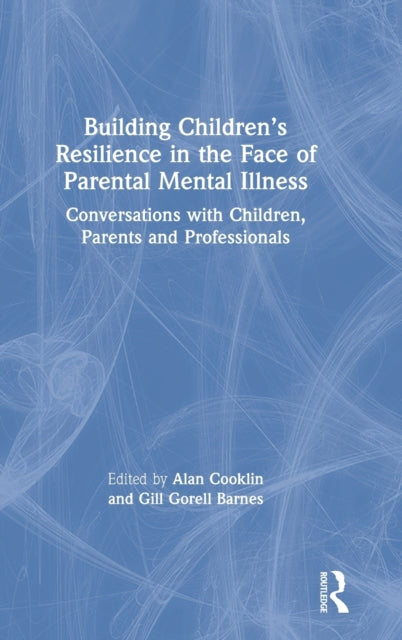 Book cover of: Building Children’s Resilience in the Face of Parental Mental Illness. By: Alan Cooklin