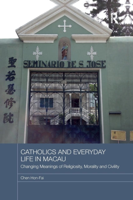 Book cover of: Catholics and Everyday Life in Macau. By: Chen Hon-Fai