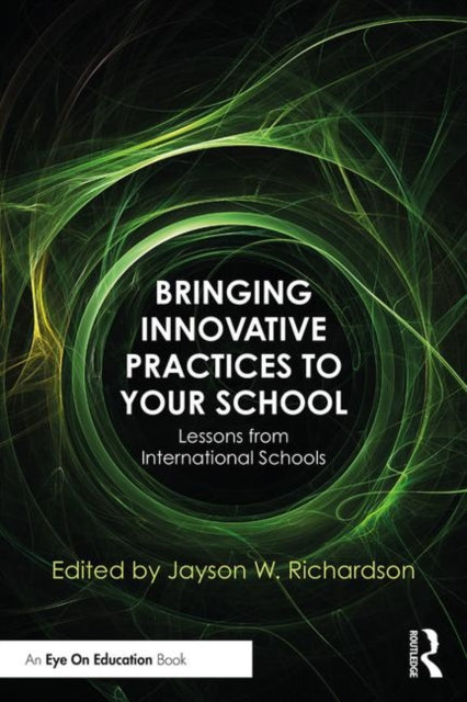 Book cover of: Bringing Innovative Practices to Your School. By: Jayson W. Richardson