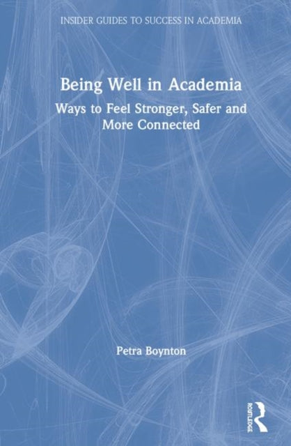Book cover of: Being Well in Academia. By: Petra M. Boynton