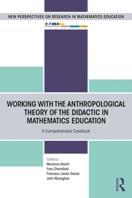 Book cover of: Working with the Anthropological Theory of the Didactic in Mathematics Education. By: Marianna Bosch