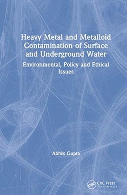 Book cover of: Heavy Metal and Metalloid Contamination of Surface and Underground Water. By: Abhik Gupta
