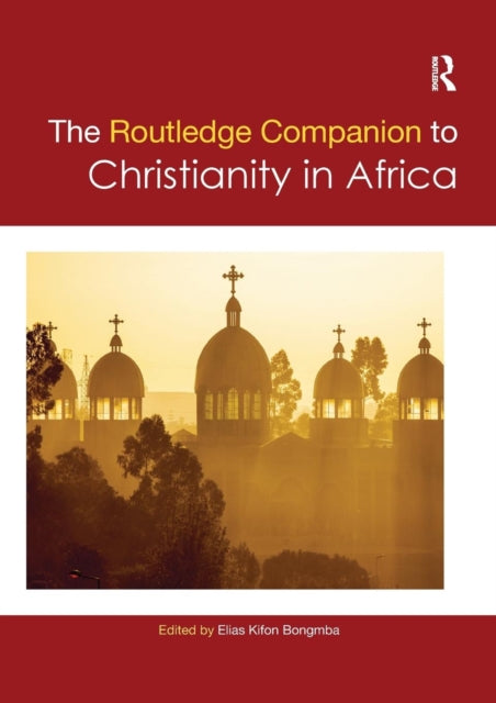 Book cover of: Routledge Companion to Christianity in Africa. By: Elias Kifon Bongmba