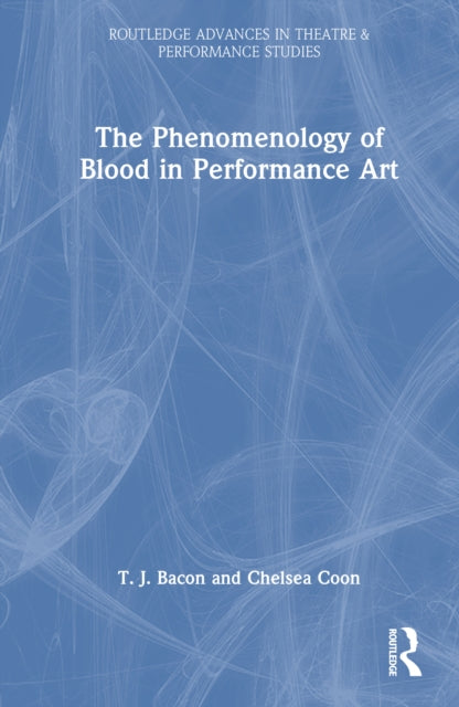 Book cover of: Phenomenology of Blood in Performance Art. By: T. J. Bacon