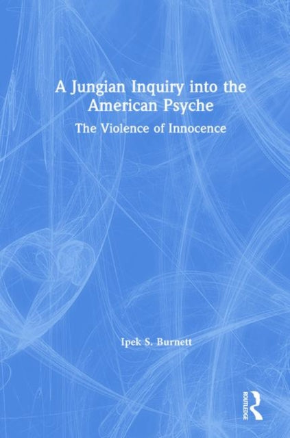 Book cover of: Jungian Inquiry into the American Psyche. By: Ipek S. Burnett