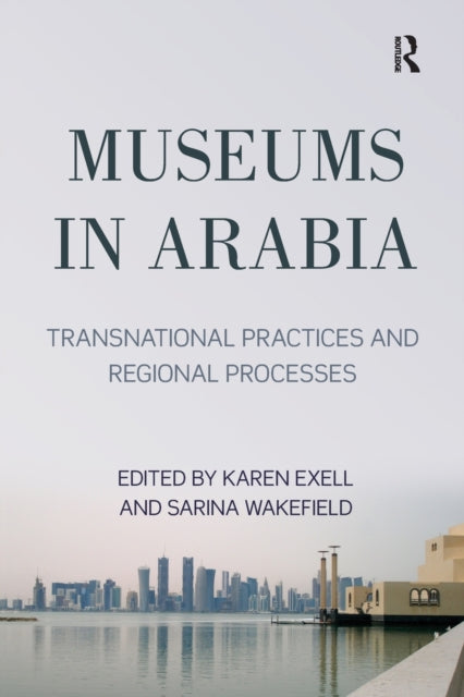 Book cover of: Museums in Arabia. By: Karen Exell