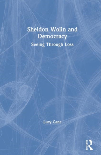 Book cover of: Sheldon Wolin and Democracy. By: Lucy Cane
