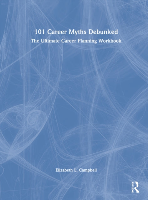 Book cover of: 101 Career Myths Debunked. By: Elizabeth L. Campbell