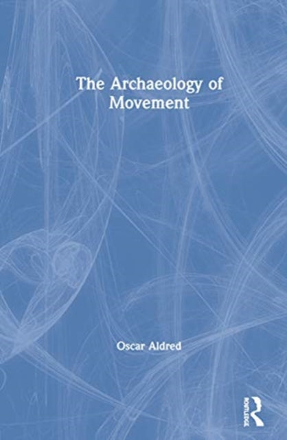 Book cover of: Archaeology of Movement. By: Oscar Aldred