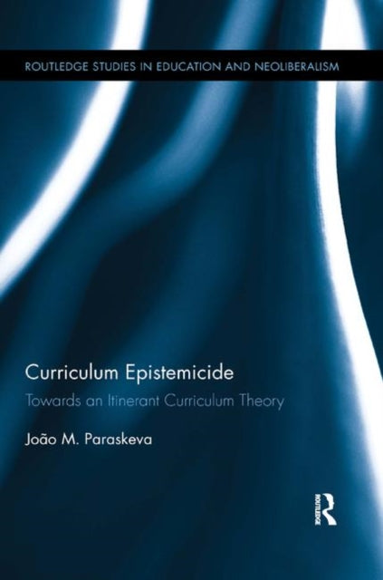 Book cover of: Curriculum Epistemicide. By: João M. Paraskeva