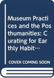 Book cover of: Museum Practices and the Posthumanities. By: Fiona Cameron