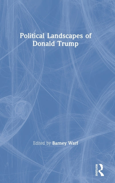 Book cover of: Political Landscapes of Donald Trump. By: Barney Warf