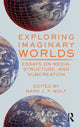 Book cover of: Exploring Imaginary Worlds. By: Mark J. P. Wolf