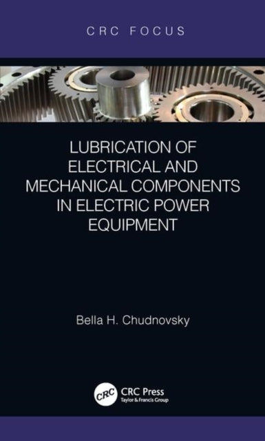 Book cover of: Lubrication of Electrical and Mechanical Components in Electric Power Equipment. By: Bella H. Chudnovsky