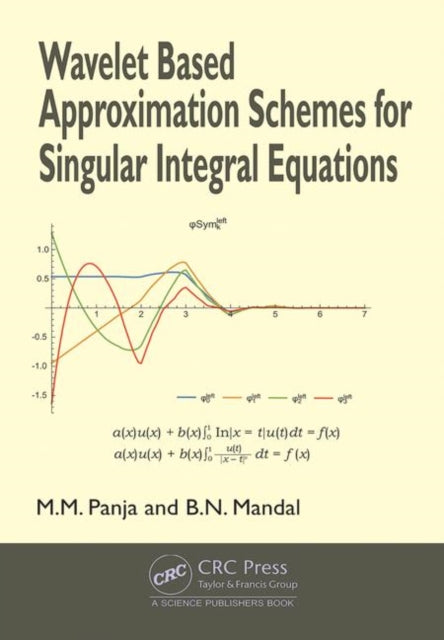 Book cover of: Wavelet Based Approximation Schemes for Singular Integral Equations. By: Madan Mohan Panja