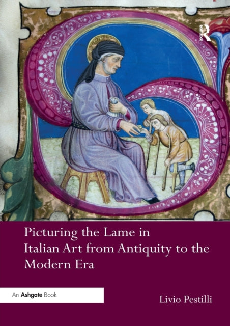 Book cover of: Picturing the Lame in Italian Art from Antiquity to the Modern Era. By: Livio Pestilli